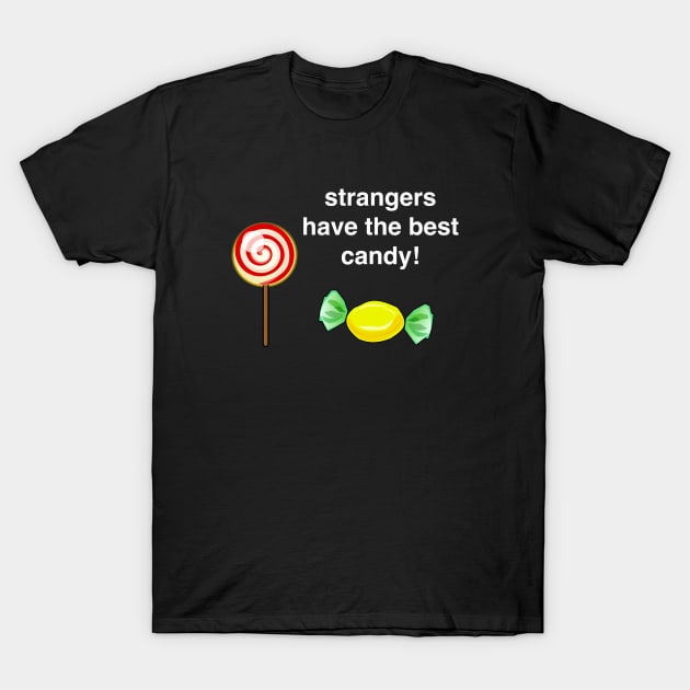 Strangers Have the Best Candy! T-Shirt by Quirky Design Collective